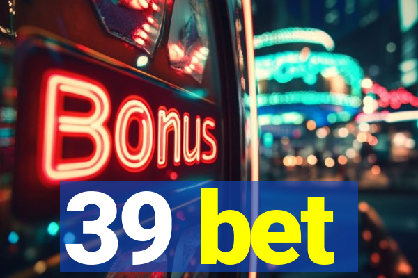 39 bet